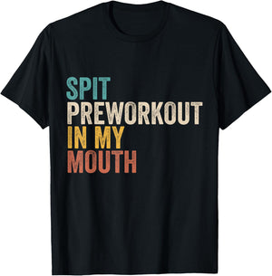 Spit Preworkout In My Mouth Funny Gym Bodybuilder Training T-Shirt - T-Shirt | Black