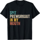 Spit Preworkout In My Mouth Funny Gym Bodybuilder Training T-Shirt - T-Shirt | Black