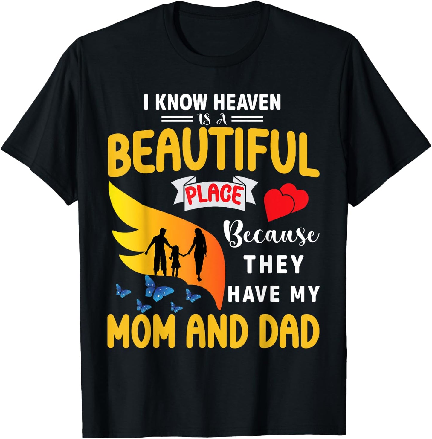 I Know Heaven is a Beautiful Place They Have My Mom and Dad T-Shirt - T-Shirt | Black
