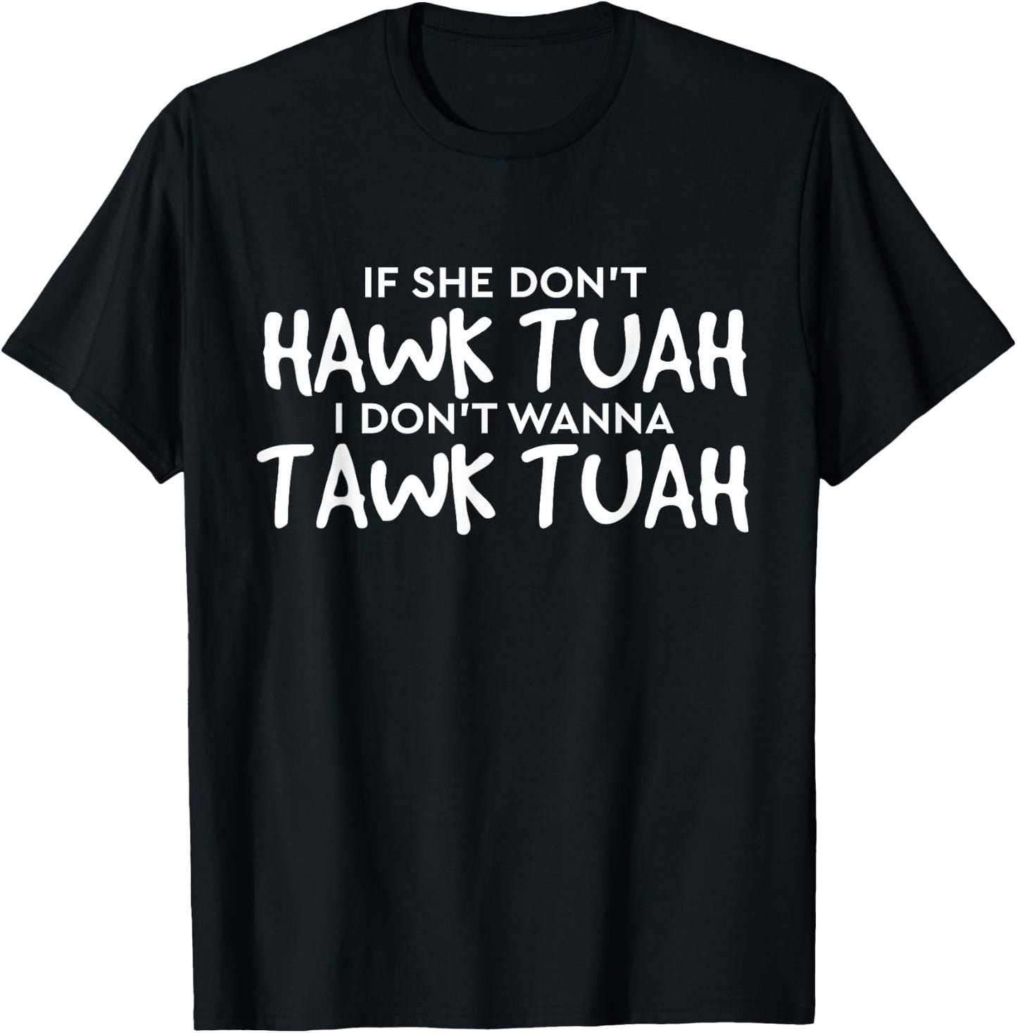 If She Don't Hawk Tush I Won't Tawk Tuah T-Shirt - T-Shirt | Black