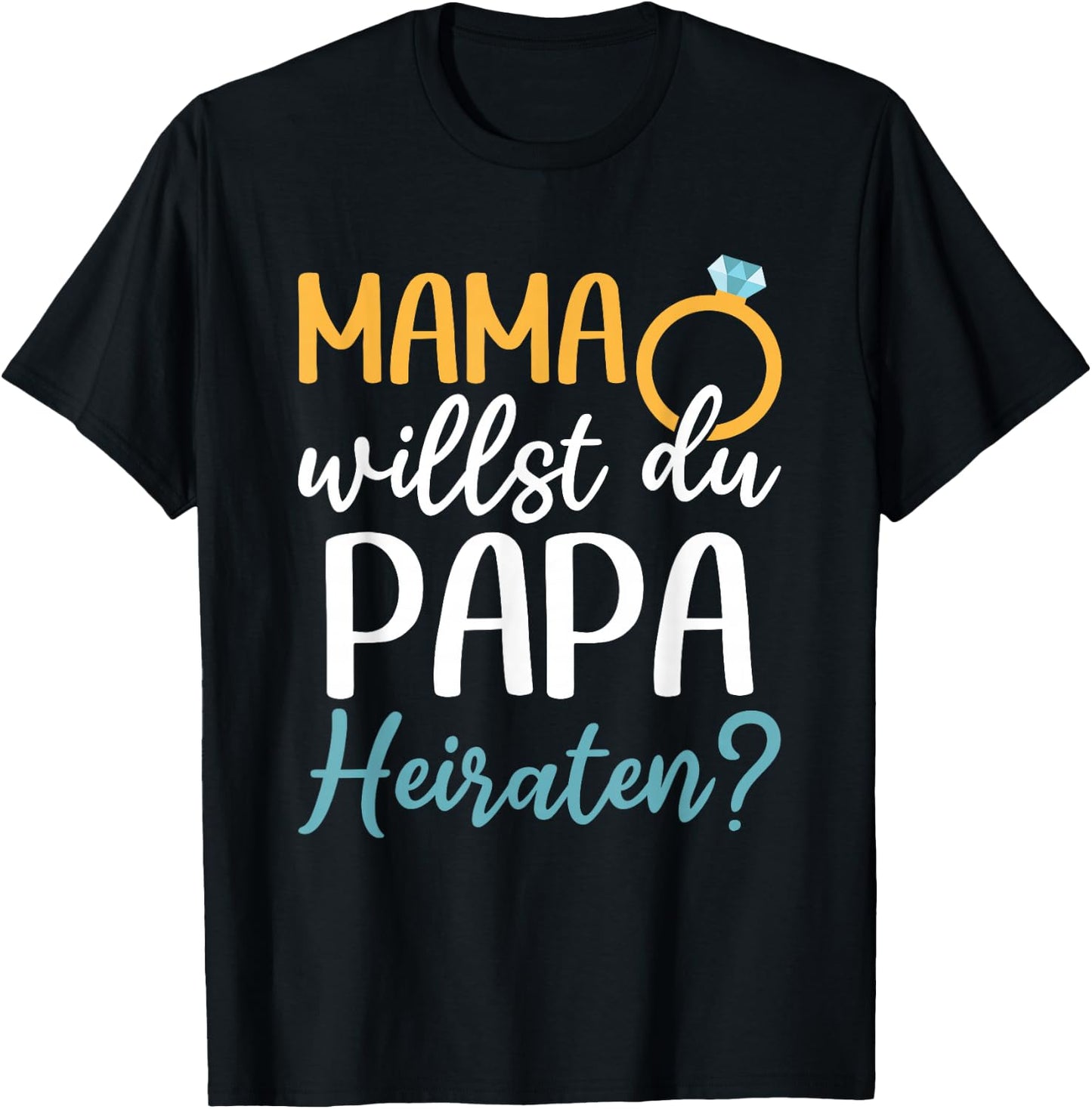 Marriage Proposal Wedding Proposal Mama Willst Du Papa Marriage , black, s T-Shirt - T-Shirt | Black