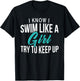 I Know I Swim Like A Girl Try To Keep Up Swim Girl T-Shirt - T-Shirt | Black