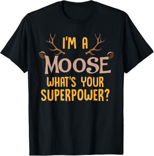 Moose Animal Lover Shirt I'm A Moose What's Your Superpower T-Shirt - T-Shirt | Black