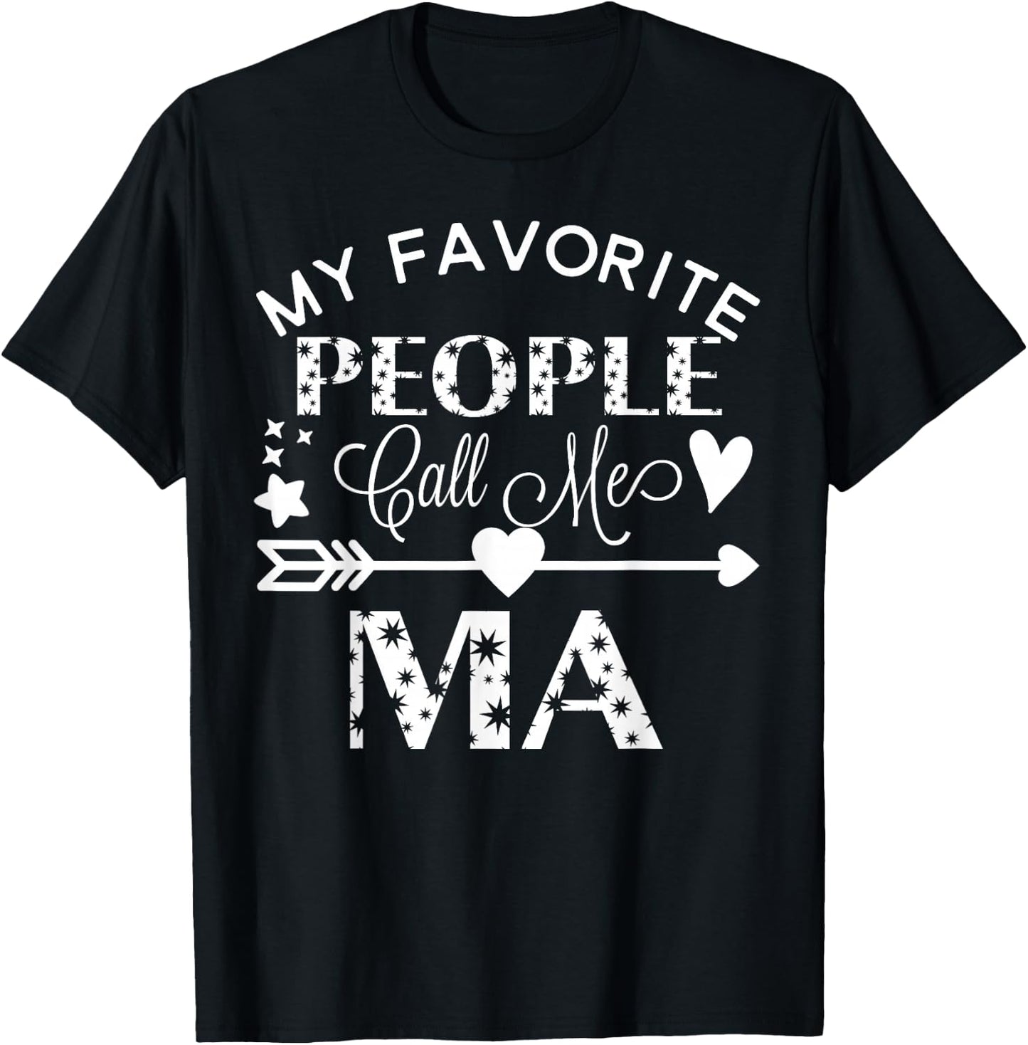 My Favorite People Call Me Ma Mother's Day Gift T-Shirt - T-Shirt | Black