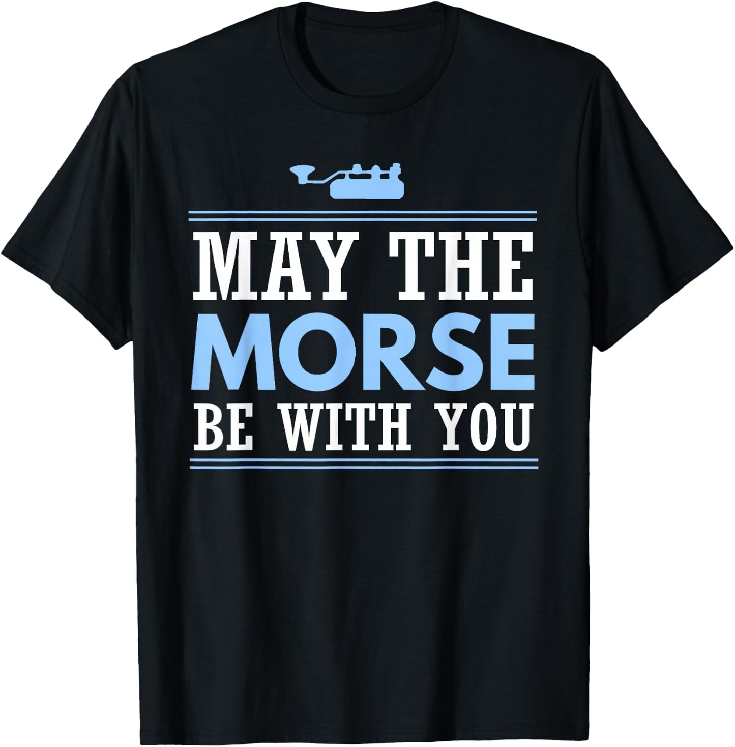 May the Morse Be With You Shirt Shortwave Ham Radio Gift T-Shirt - T-Shirt | Black
