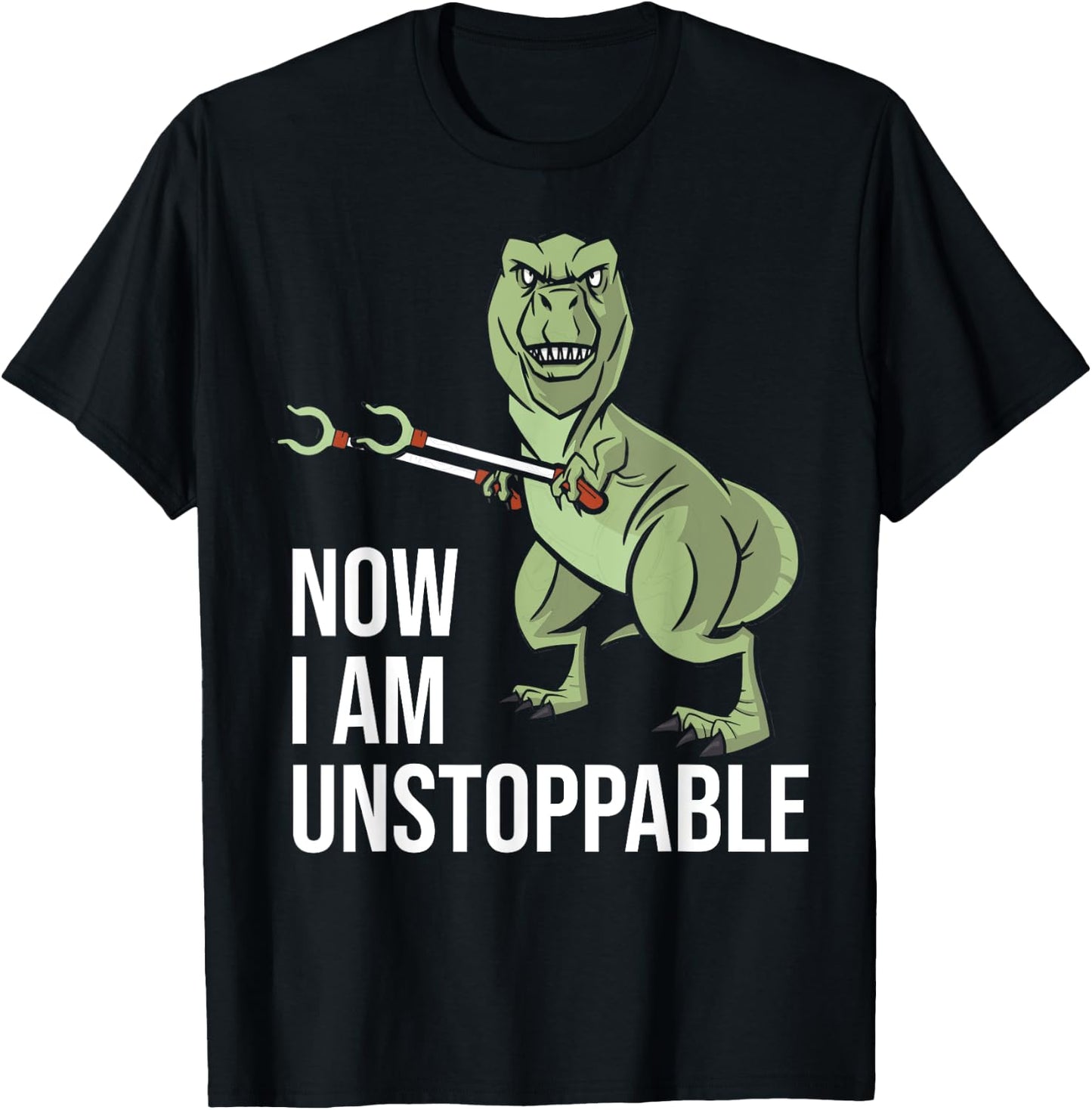 Now I am Unstoppable - Funny Dinosaur Grabber Claws T-Shirt - T-Shirt | Black