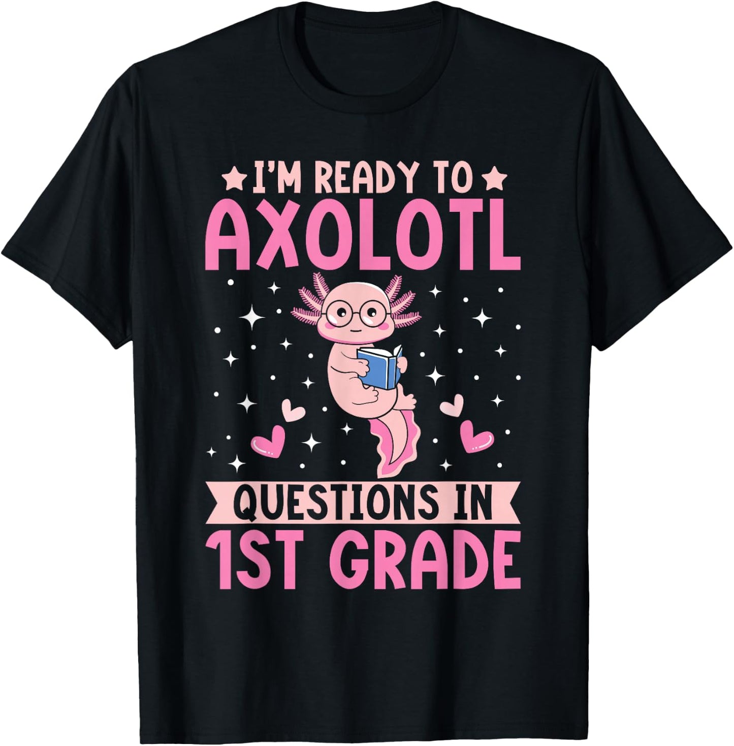 I'm Ready to Axolotl Questions In 1st Grade Back To School T-Shirt - T-Shirt | Black