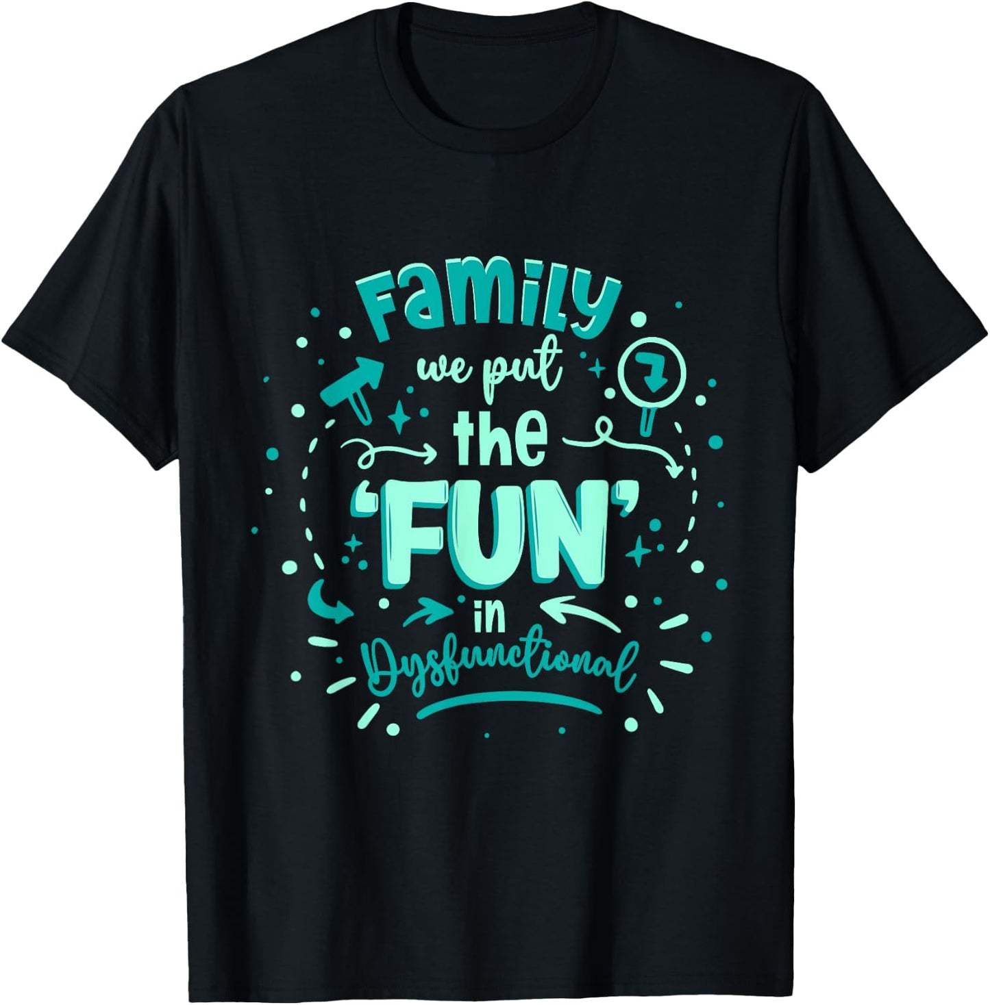 We Put The Fun In Dysfunctional Family Reunion T-Shirt - T-Shirt | Black