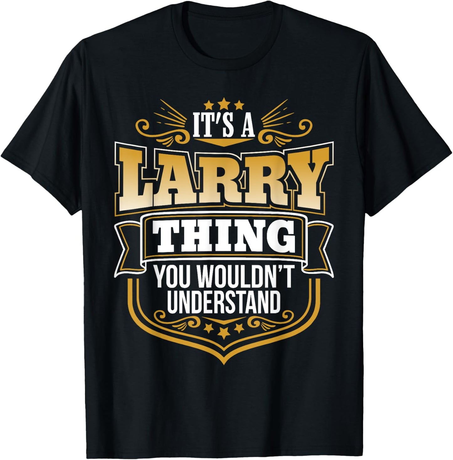 its a Larry thing you wouldnt understand Larry T-Shirt - T-Shirt | Black