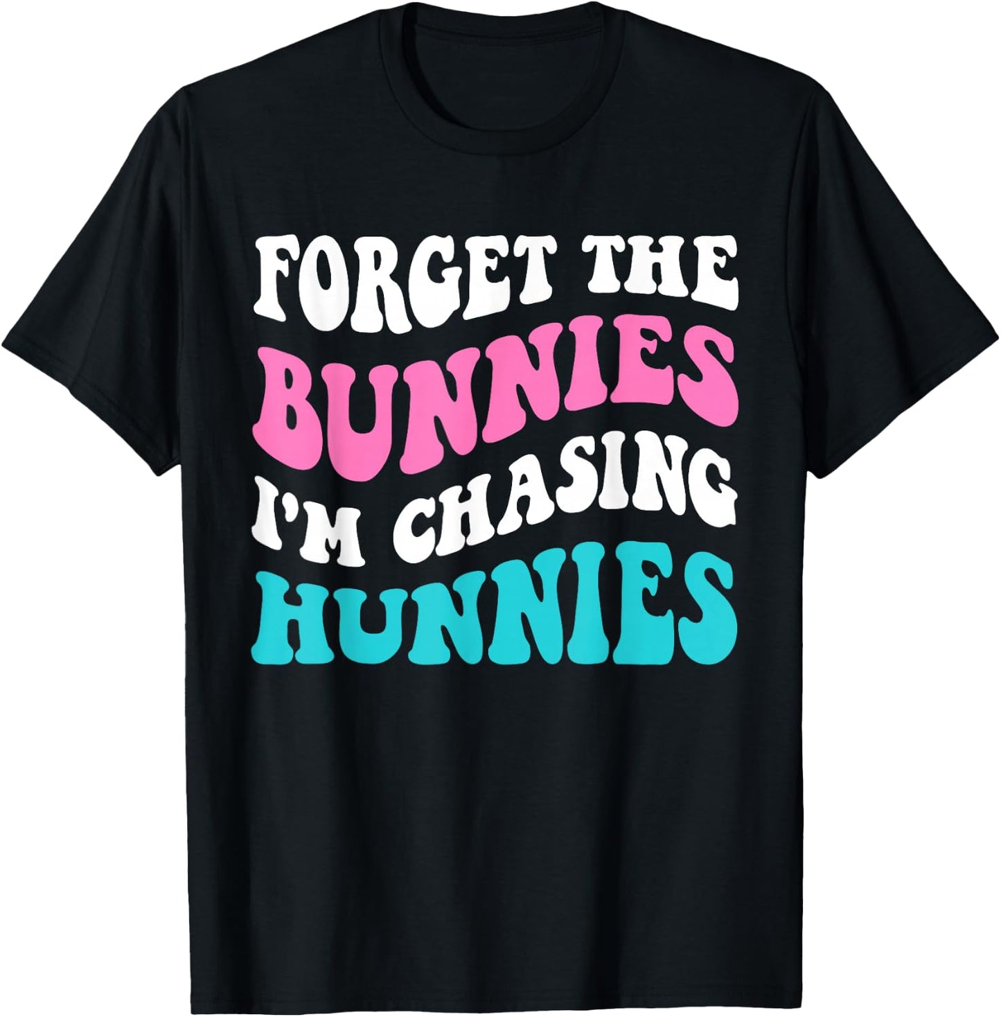 Forget The Bunnies I'm Chasing Hunnies Toddler Funny Easter T-Shirt - T-Shirt | Black