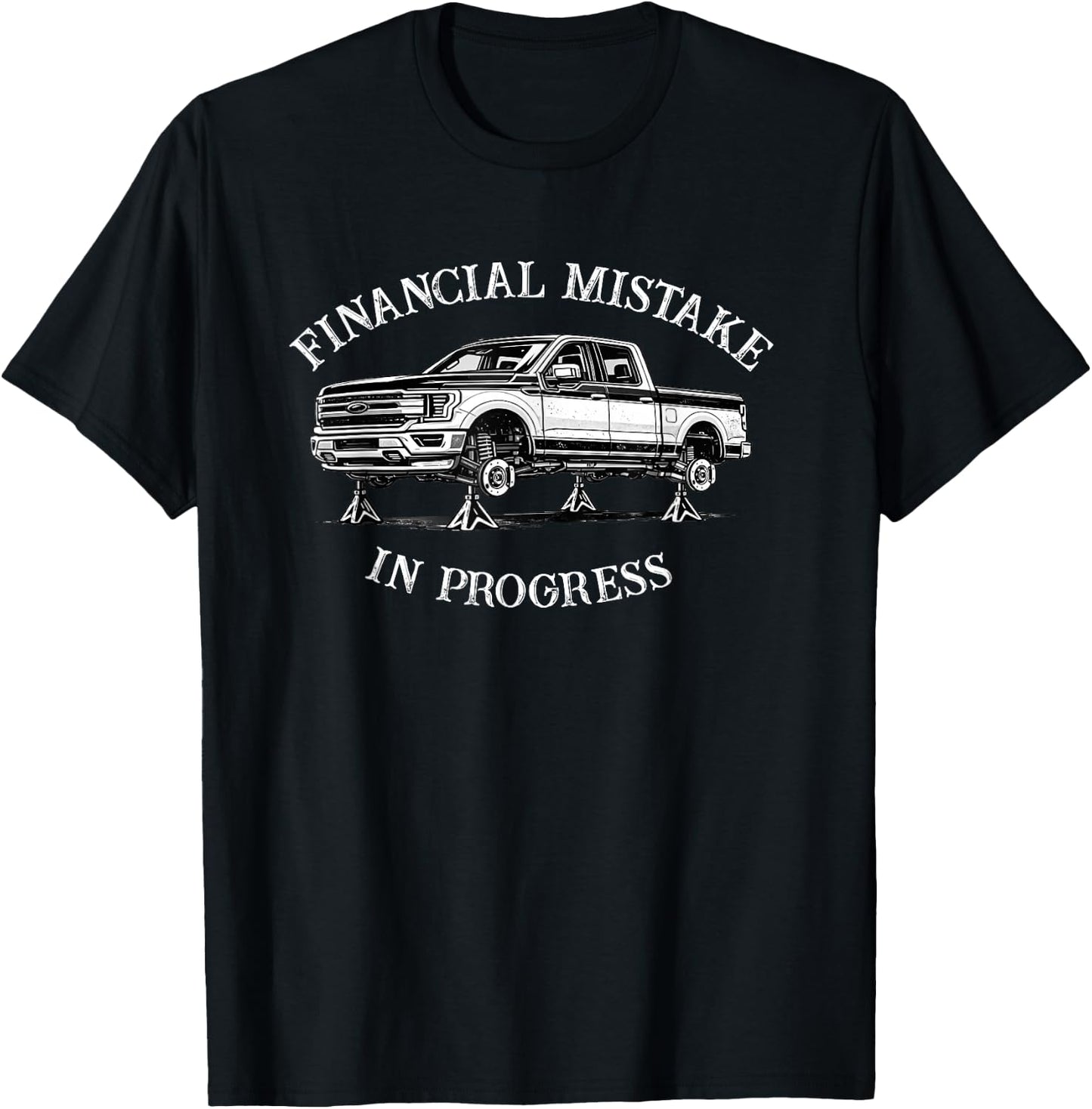 Financial Mistake in Progress Pickup Truck Lover Funny Men T-Shirt - T-Shirt | Black