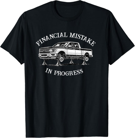 Financial Mistake in Progress Pickup Truck Lover Funny Men T-Shirt - T-Shirt | Black