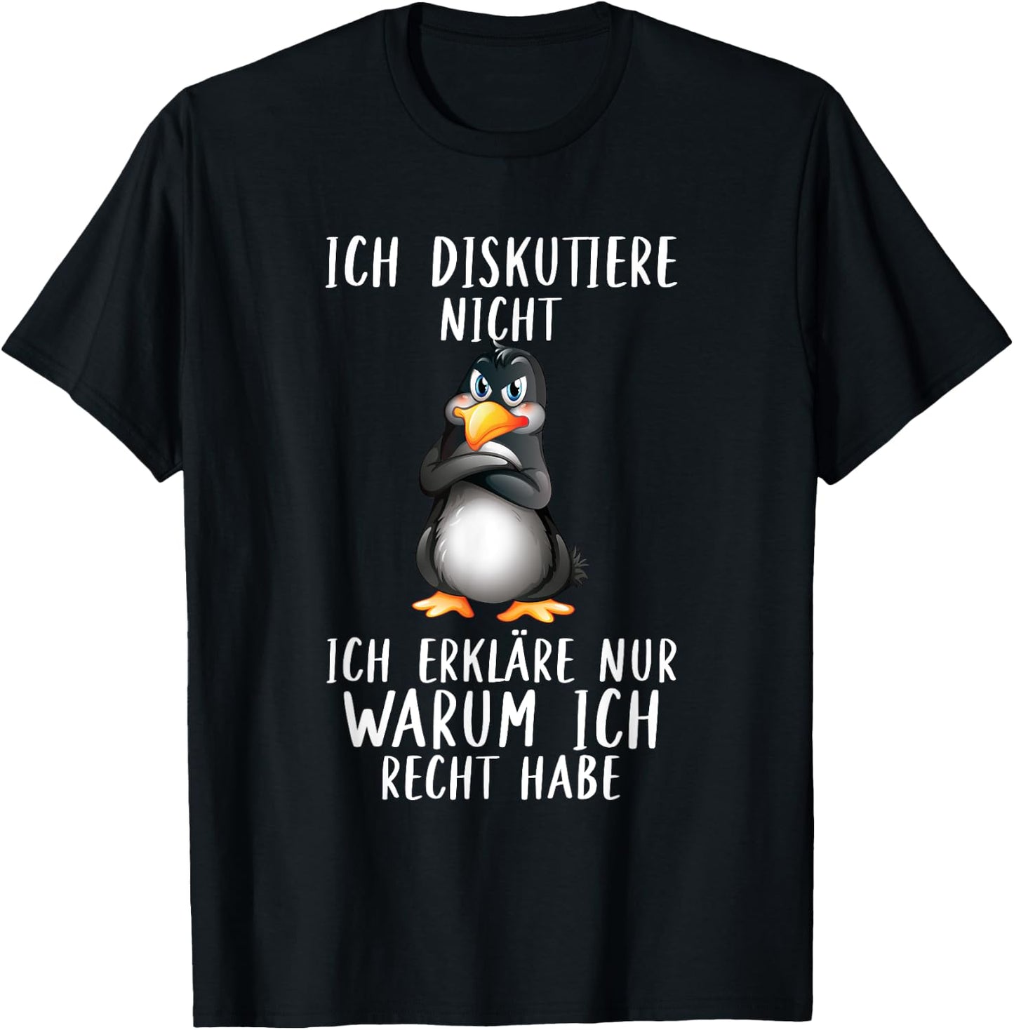 Penguin with German Text "Ich Diskutier" (Ich Discustier) Warum Ich Recht Habe, black, s T-Shirt - T-Shirt | Black