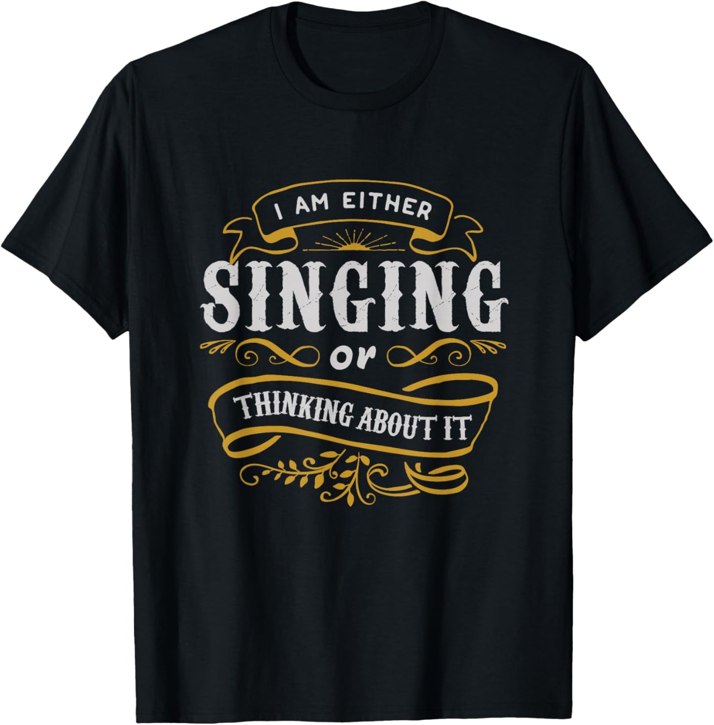 Singer T Shirt I Am Either Singing Or Thinking About It T-Shirt - T-Shirt | Black