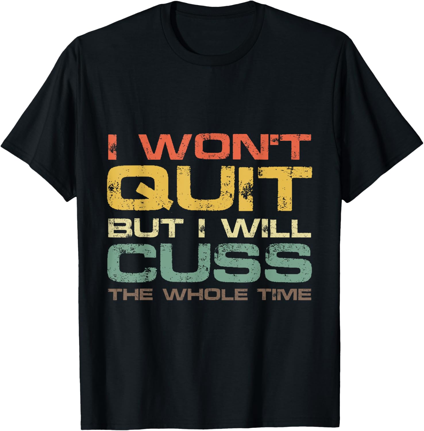 I Won't Quit But I Will Cuss The Whole Time Gym Gift T-Shirt - T-Shirt | Black