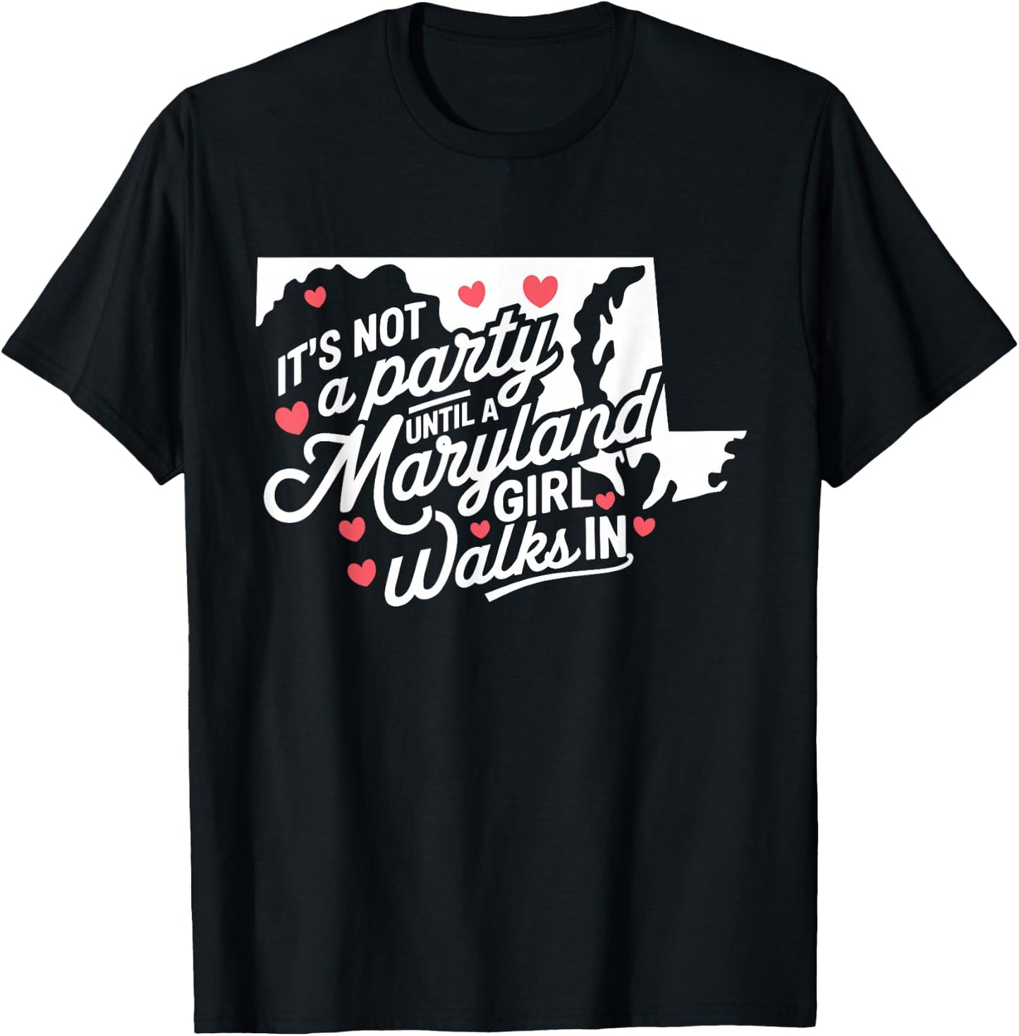 It's Not a Party Until a Maryland Girl Walks In, Proud Girls T-Shirt - T-Shirt | Black