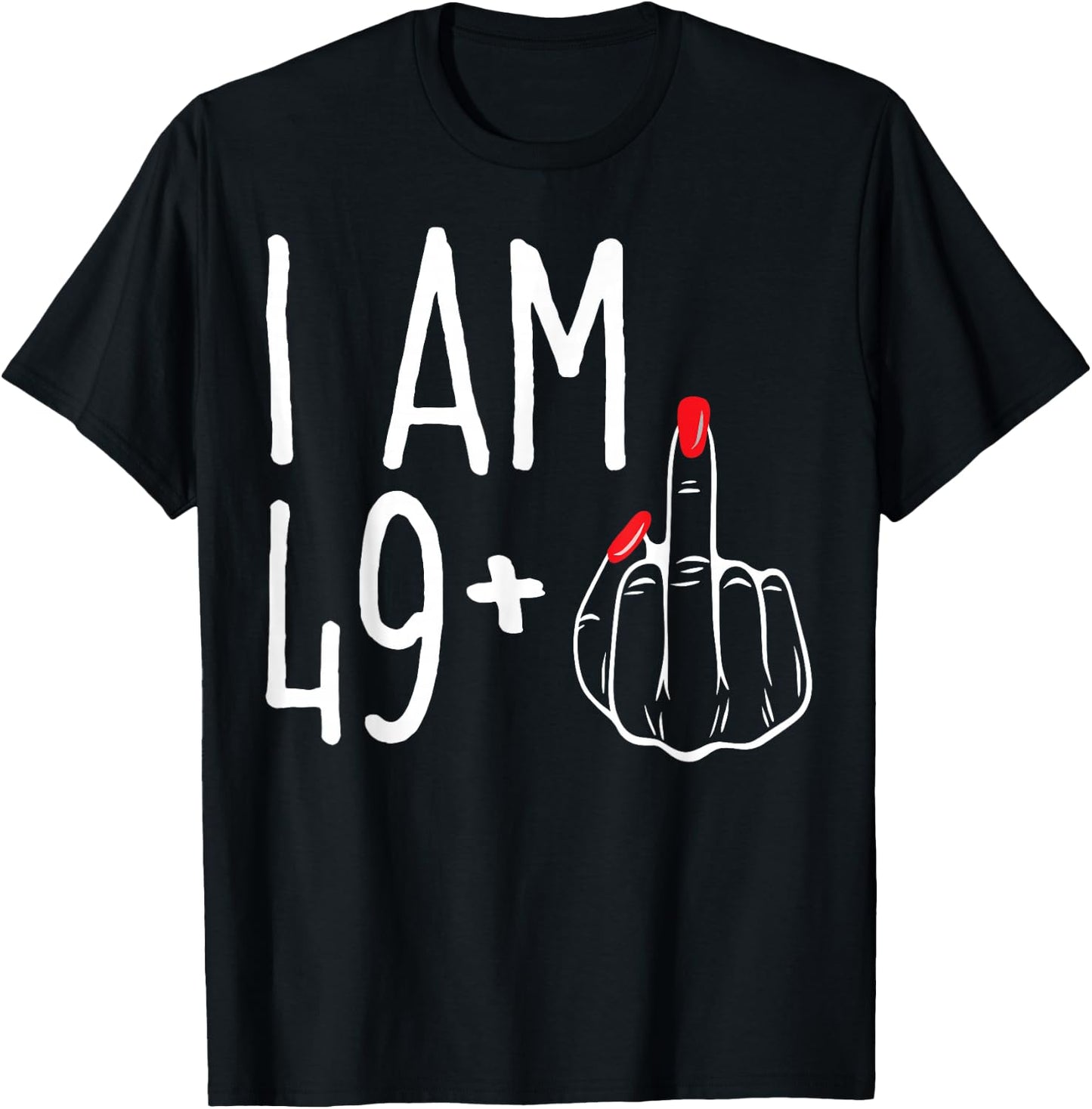 I Am 49 Plus 1 Middle Finger Funny 50th Women's Birthday , black T-Shirt - T-Shirt | Black
