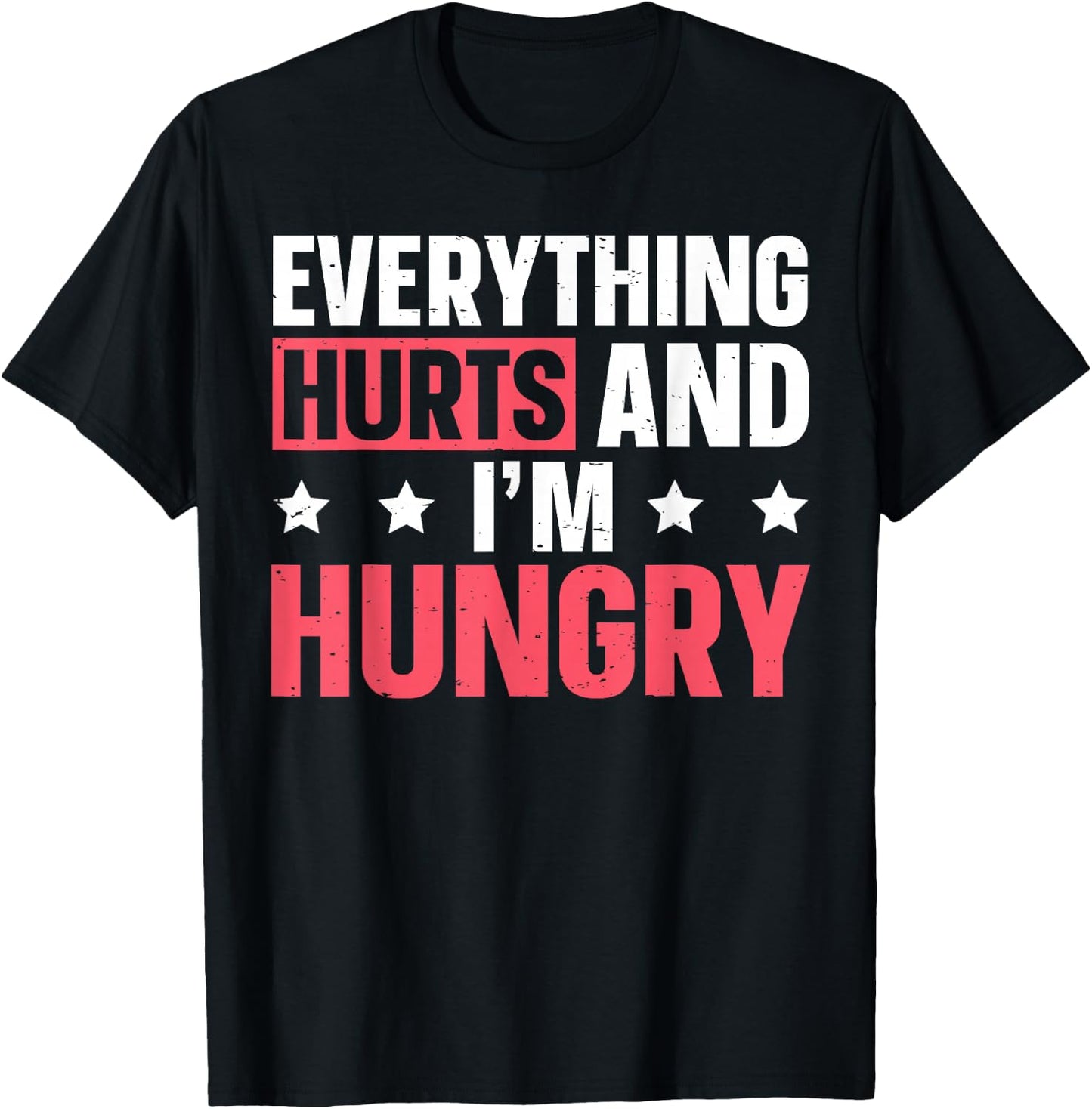 Everything Hurts And I'm Hungry T-Shirt - T-Shirt | Black