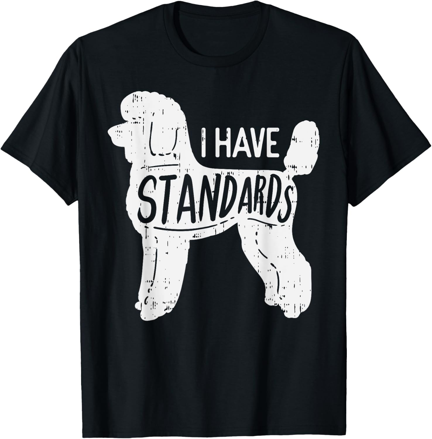 I Have Standards Poodle Funny Humor Pet Dog Lover Owner Gift Men Women Girls Kids T-Shirt - T-Shirt | Black