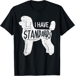 I Have Standards Poodle Funny Humor Pet Dog Lover Owner Gift Men Women Girls Kids T-Shirt - T-Shirt | Black
