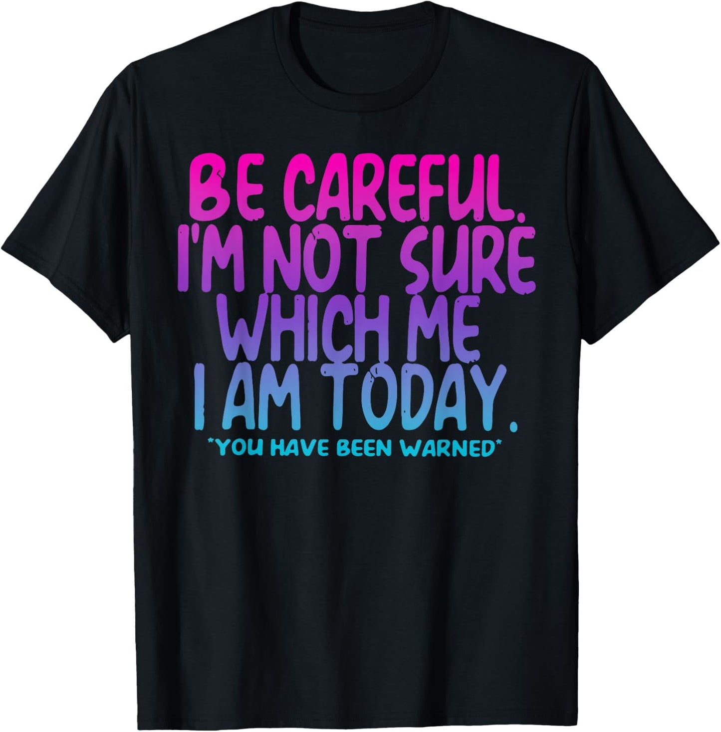 Vintage Be Careful I'm Not Sure Which Me I Am Today Tie Dye T-Shirt - T-Shirt | Black