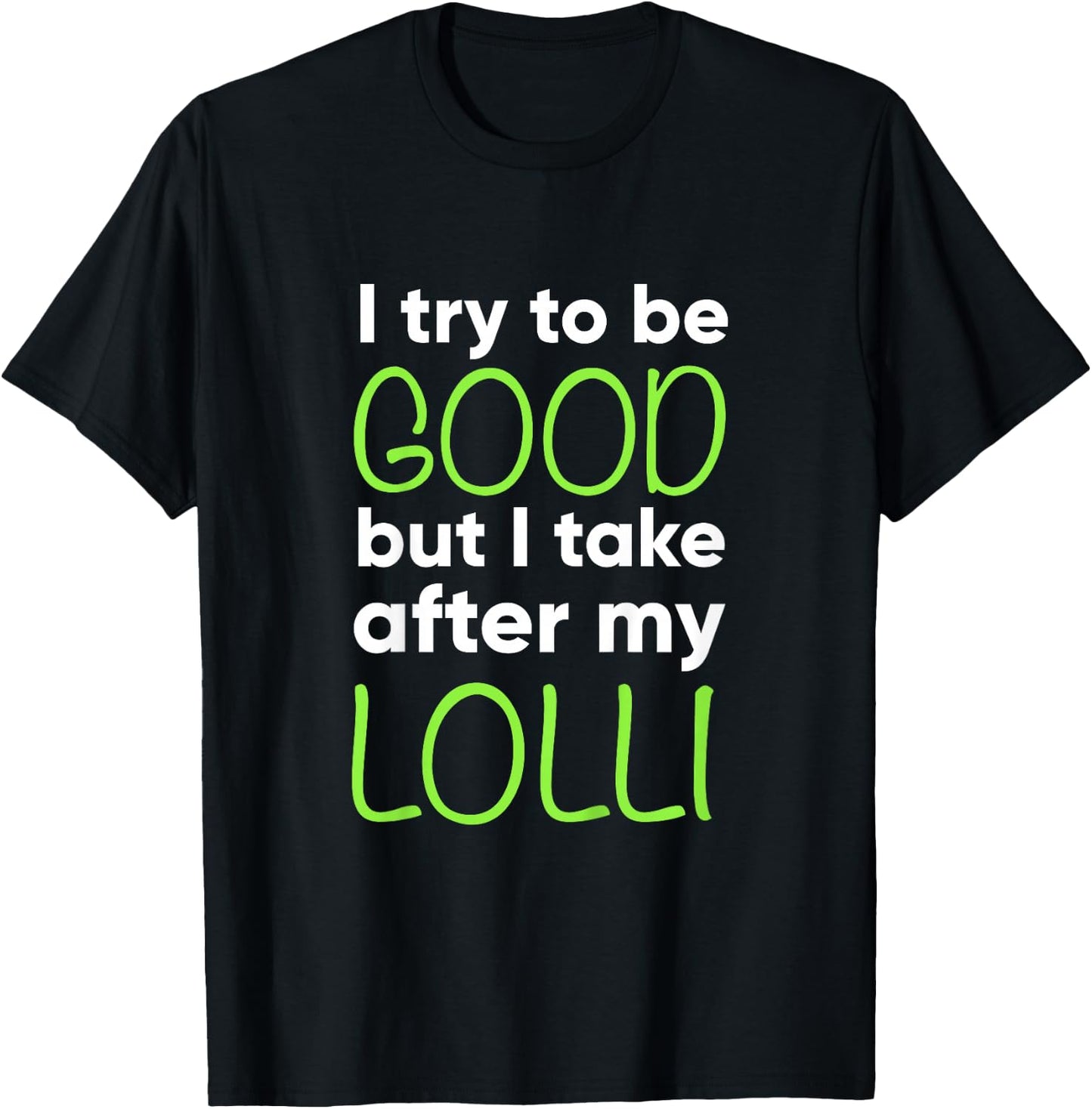 Lolli For Kids Funny I Try To Be Good But Take After My T-Shirt - T-Shirt | Black