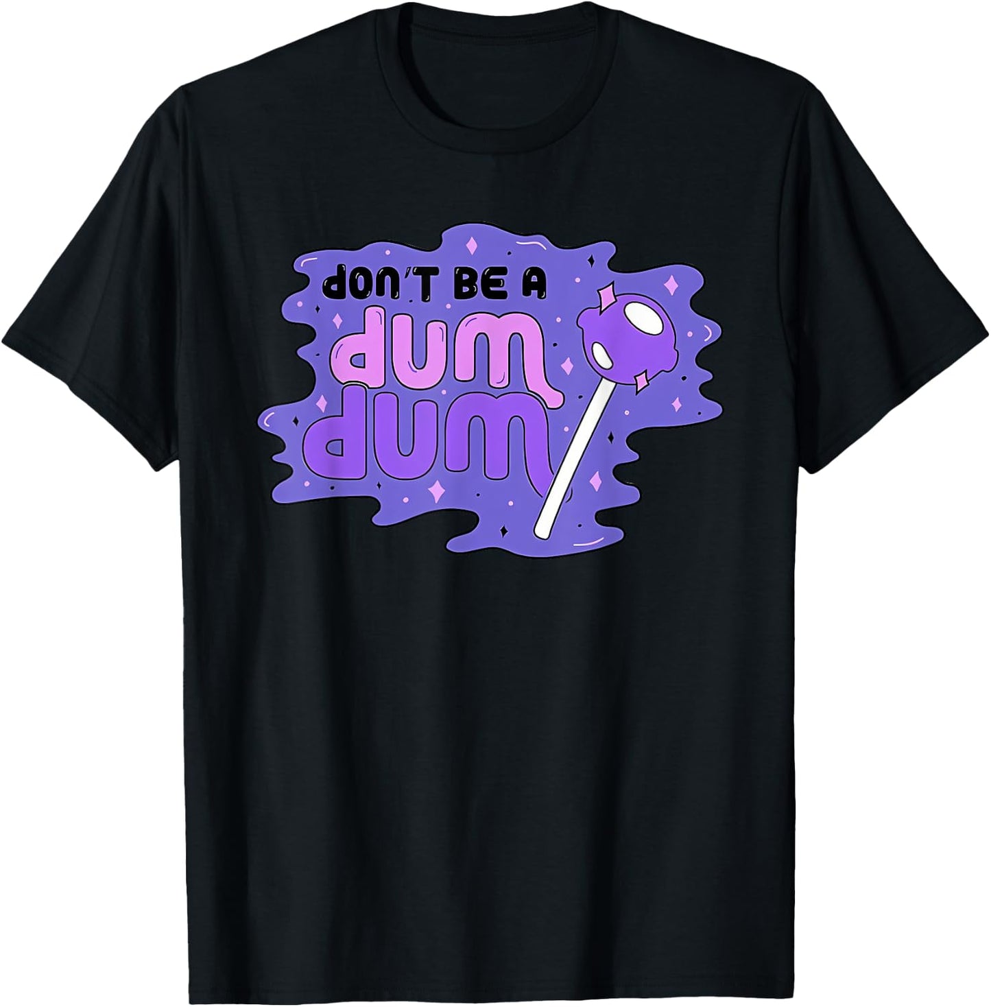 don'T BE A DUM DUM Funny design T-Shirt - T-Shirt | Black
