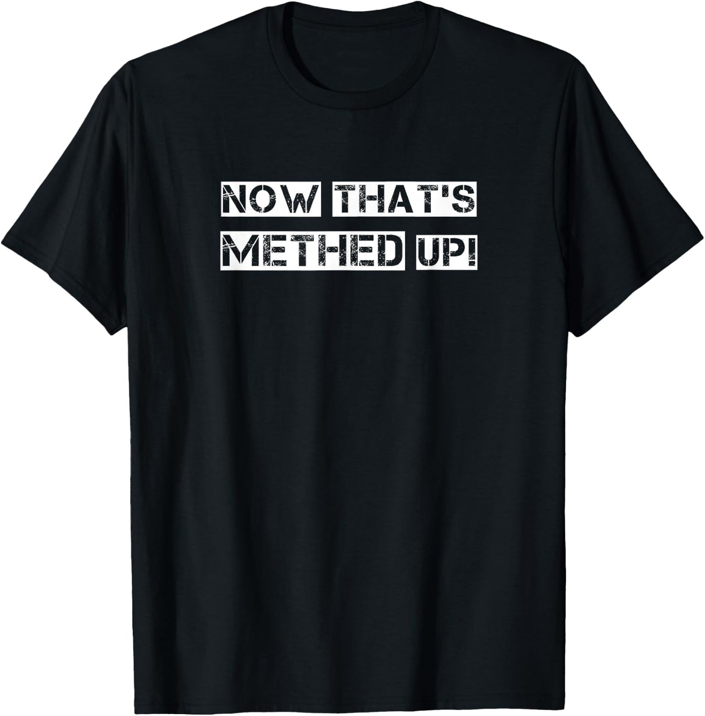 NOW THAT'S METHED UP! funny men women man woman fun shirt T-Shirt - T-Shirt | Black
