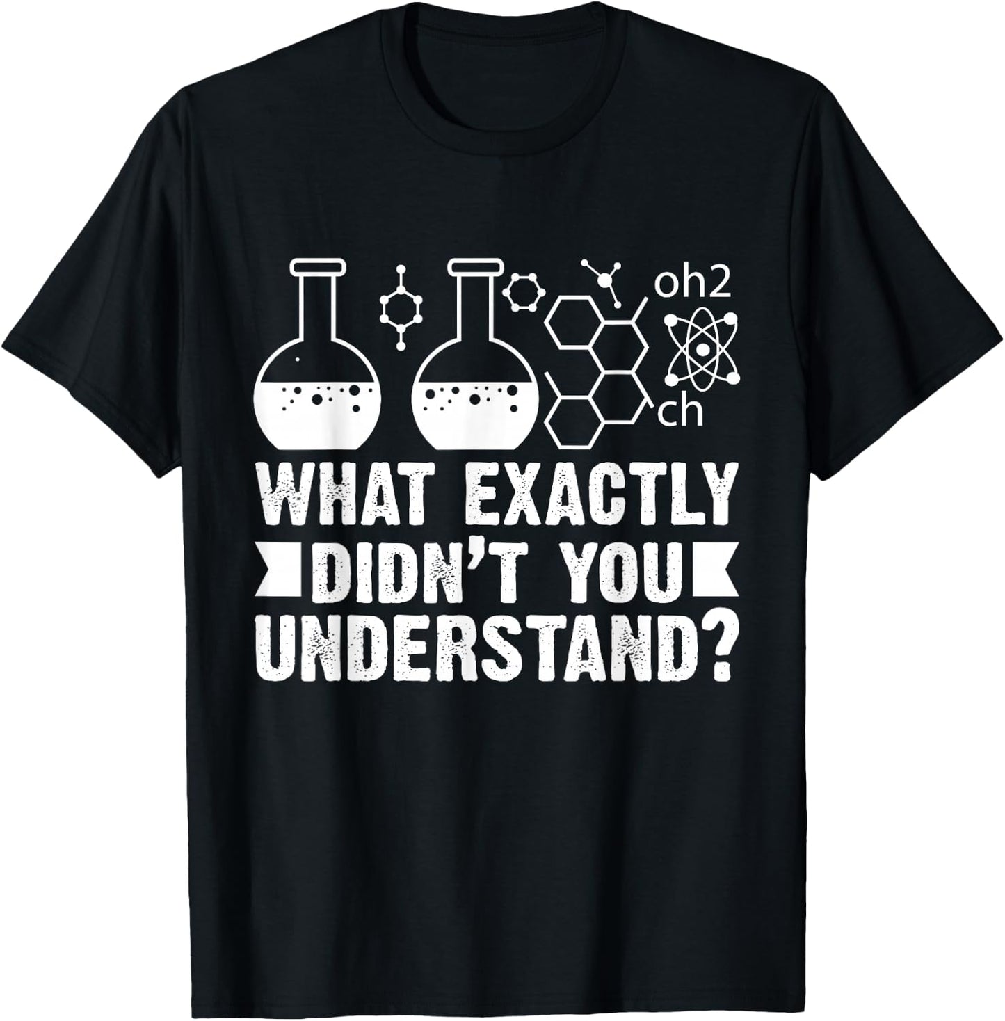 What Exactly Didn't You Understand Funny Chemistry Lover T-Shirt - T-Shirt | Black