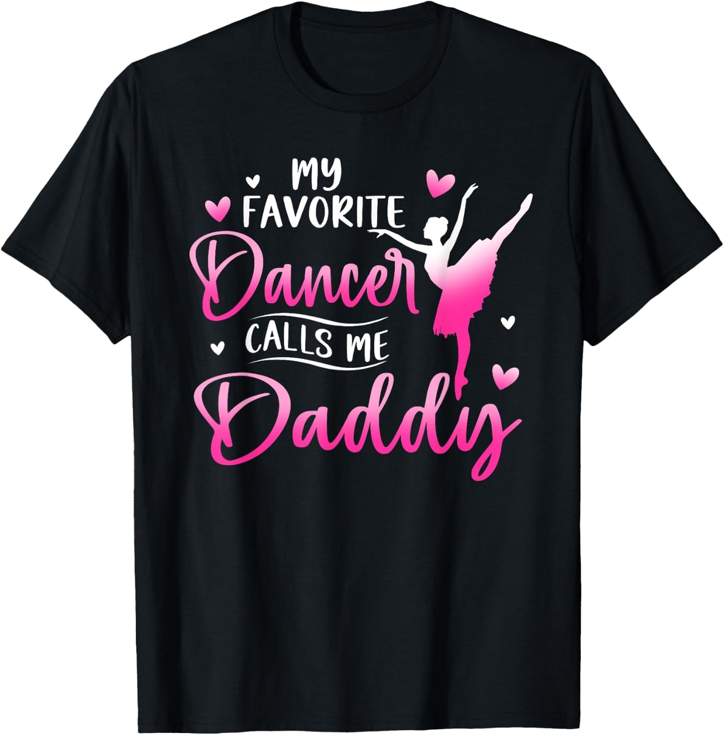 My Favorite Dancer Calls Me Daddy Dance Ballet T-Shirt - T-Shirt | Black
