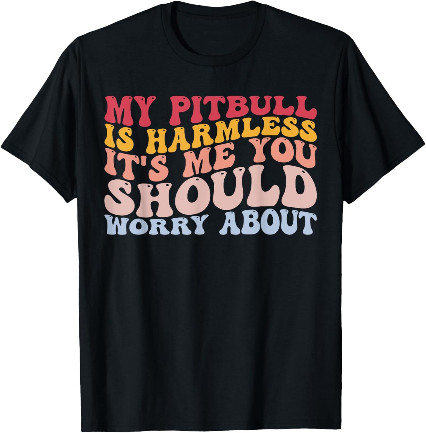 My Pitbull Is Harmless It's Me You Worry About Pitbull Lover T-Shirt - T-Shirt | Black