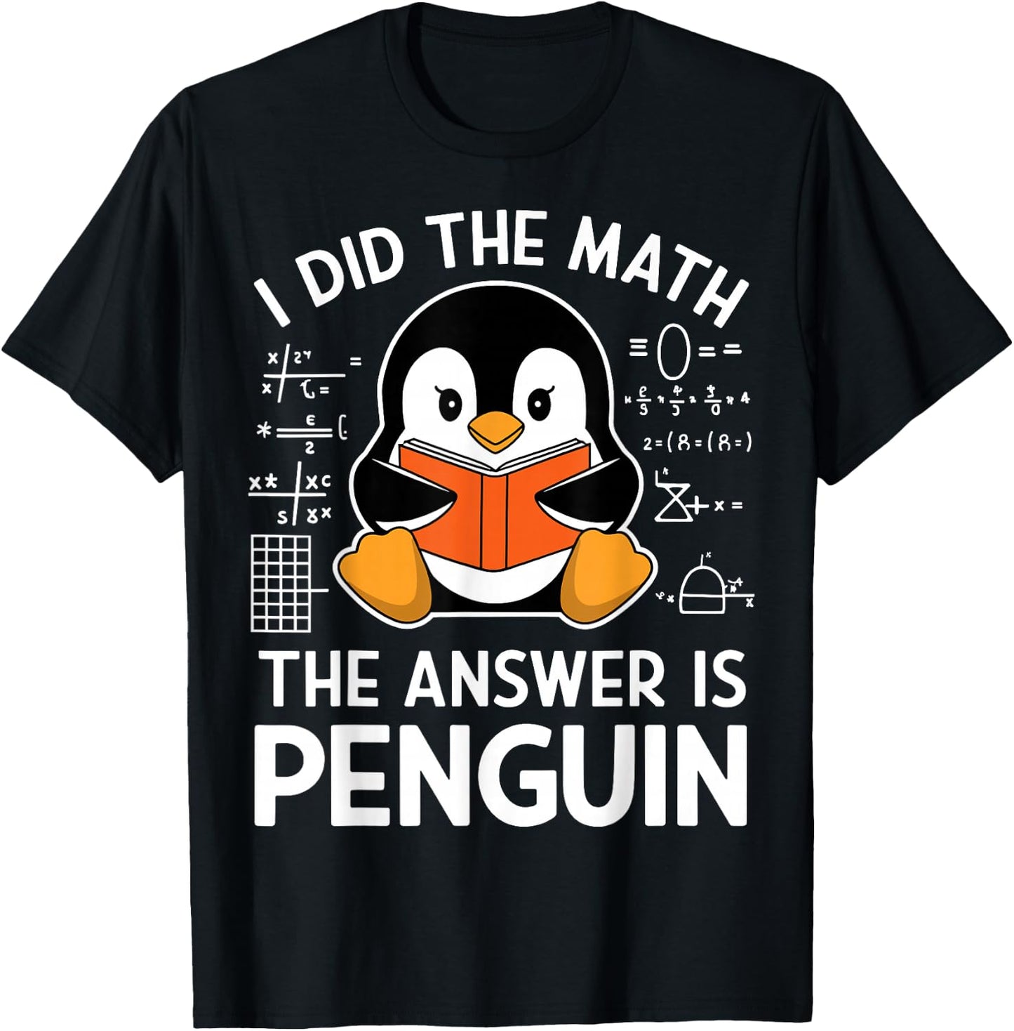 I Did The Math The Answer Is Penguin Funny Penguin Math T-Shirt - T-Shirt | Black
