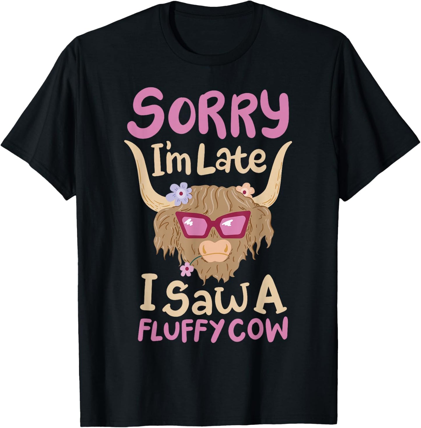 Sorry I'm Late I Saw A Fluffy Cow T-Shirt - T-Shirt | Black