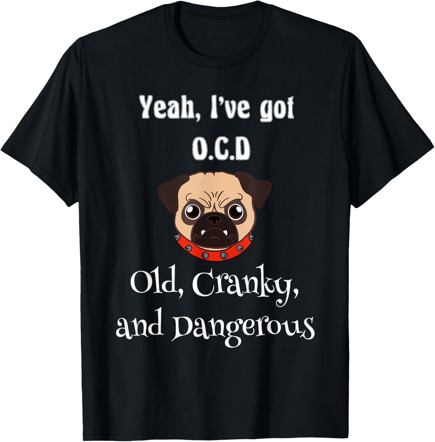 Senior citizen ya ive got OCD old cranky and dangerous T-Shirt - T-Shirt | Black