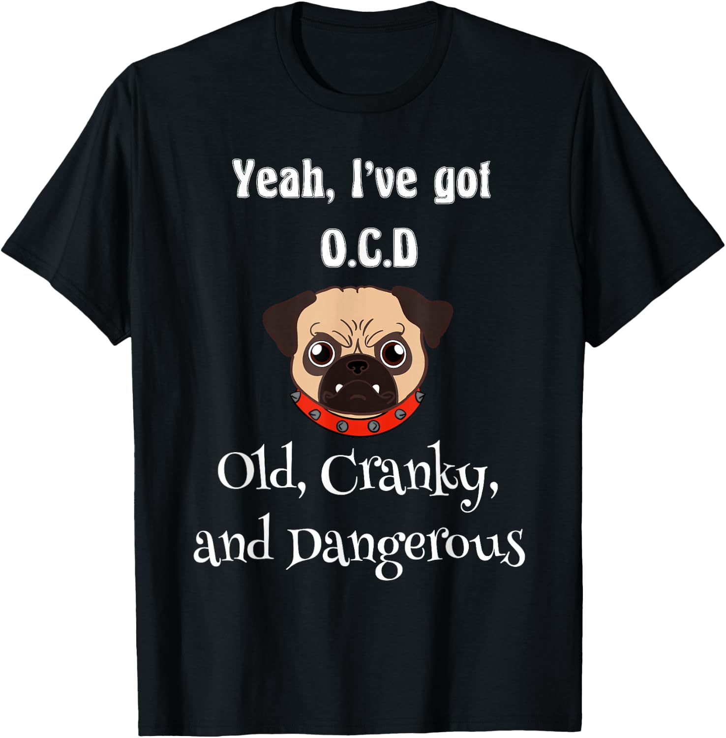 Senior citizen ya ive got OCD old cranky and dangerous T-Shirt - T-Shirt | Black