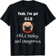 Senior citizen ya ive got OCD old cranky and dangerous T-Shirt - T-Shirt | Black