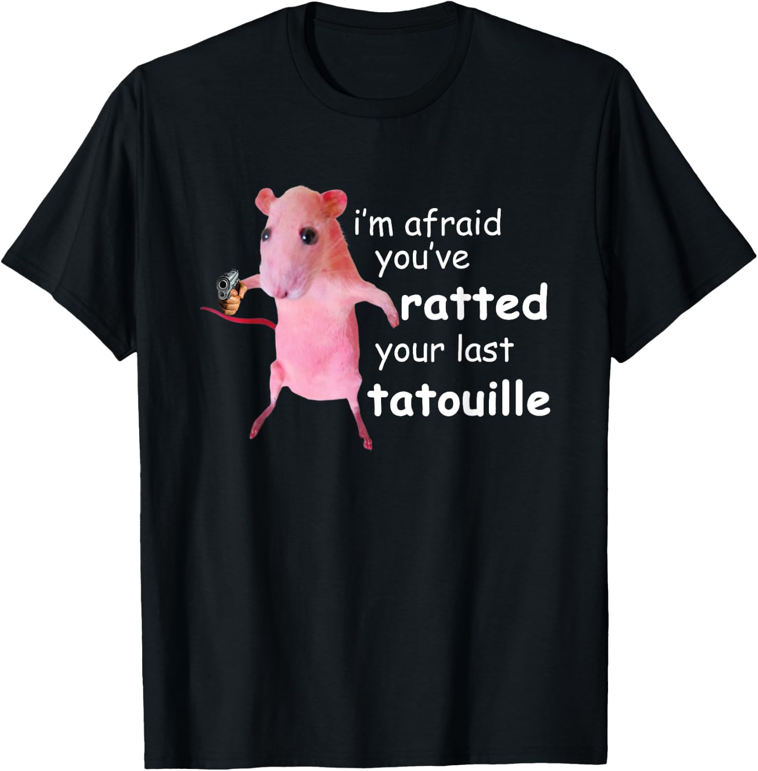 Funny Pink Rat I'm Afraid You've Ratted Your Last Tatouille T-Shirt - T-Shirt | Black