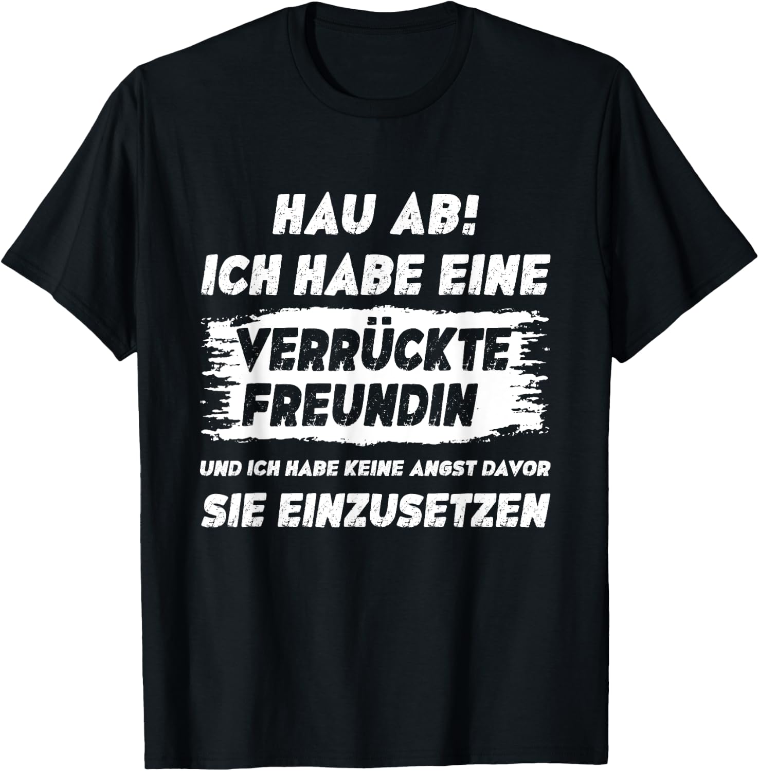 Lustig Herren Spruch Hau Ab Ich Habe Eine Verrückte Freundin T-Shirt - T-Shirt | Black
