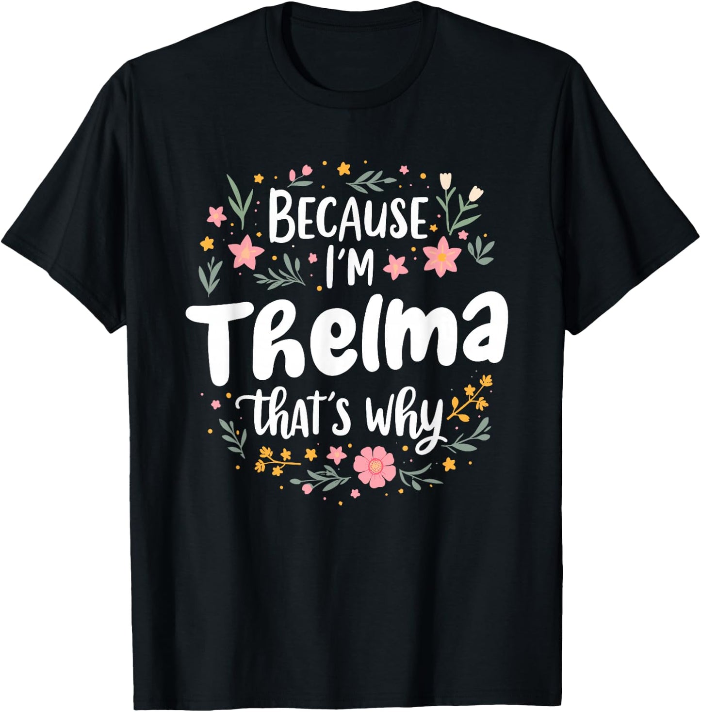 Women Because I'm Thelma That's Why Woman T-Shirt - T-Shirt | Black