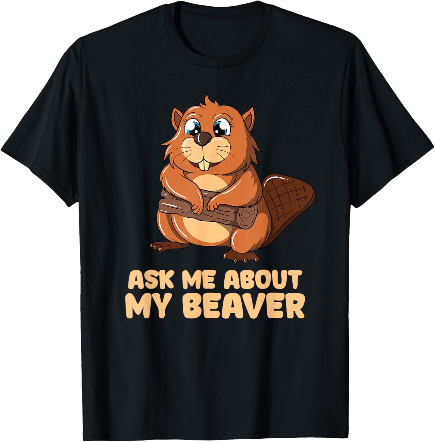 Ask Me About My Beaver Cute Beaver T-Shirt - T-Shirt | Black