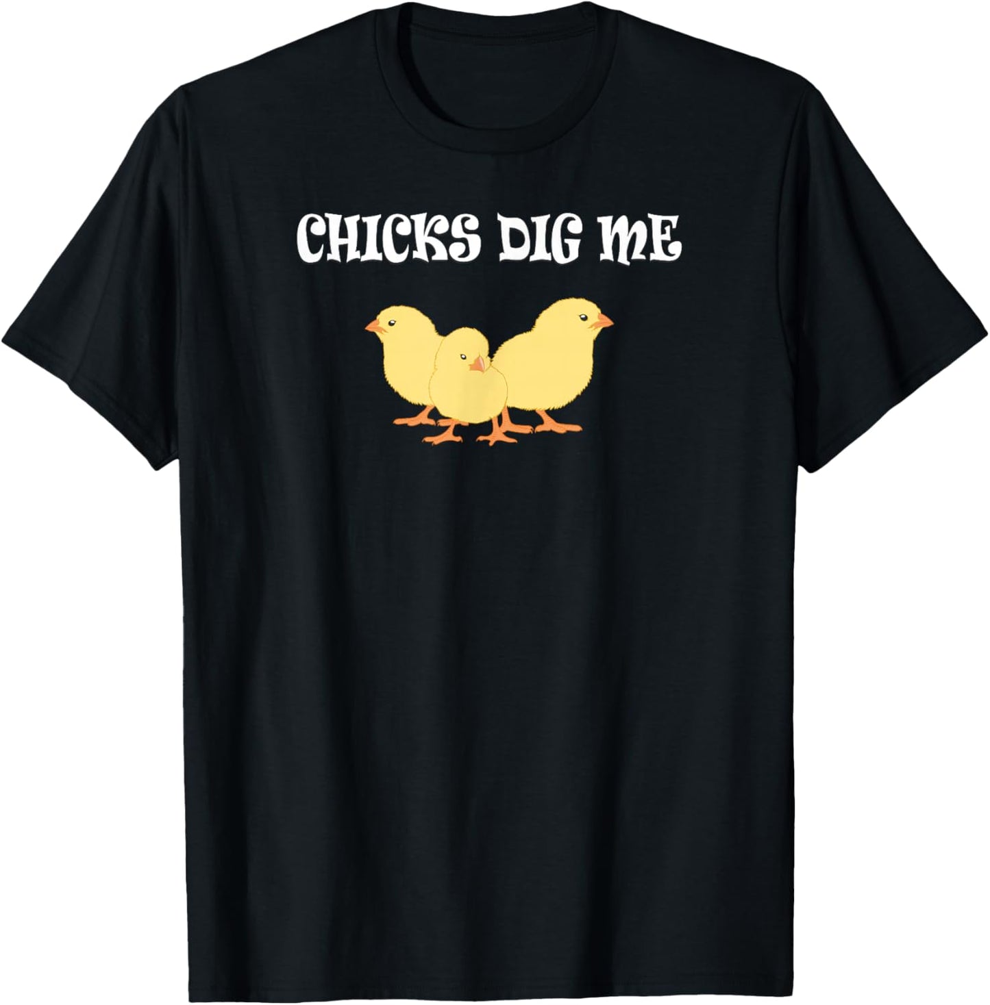 Chicks Dig Me : Funny Gift T-Shirt - T-Shirt | Black