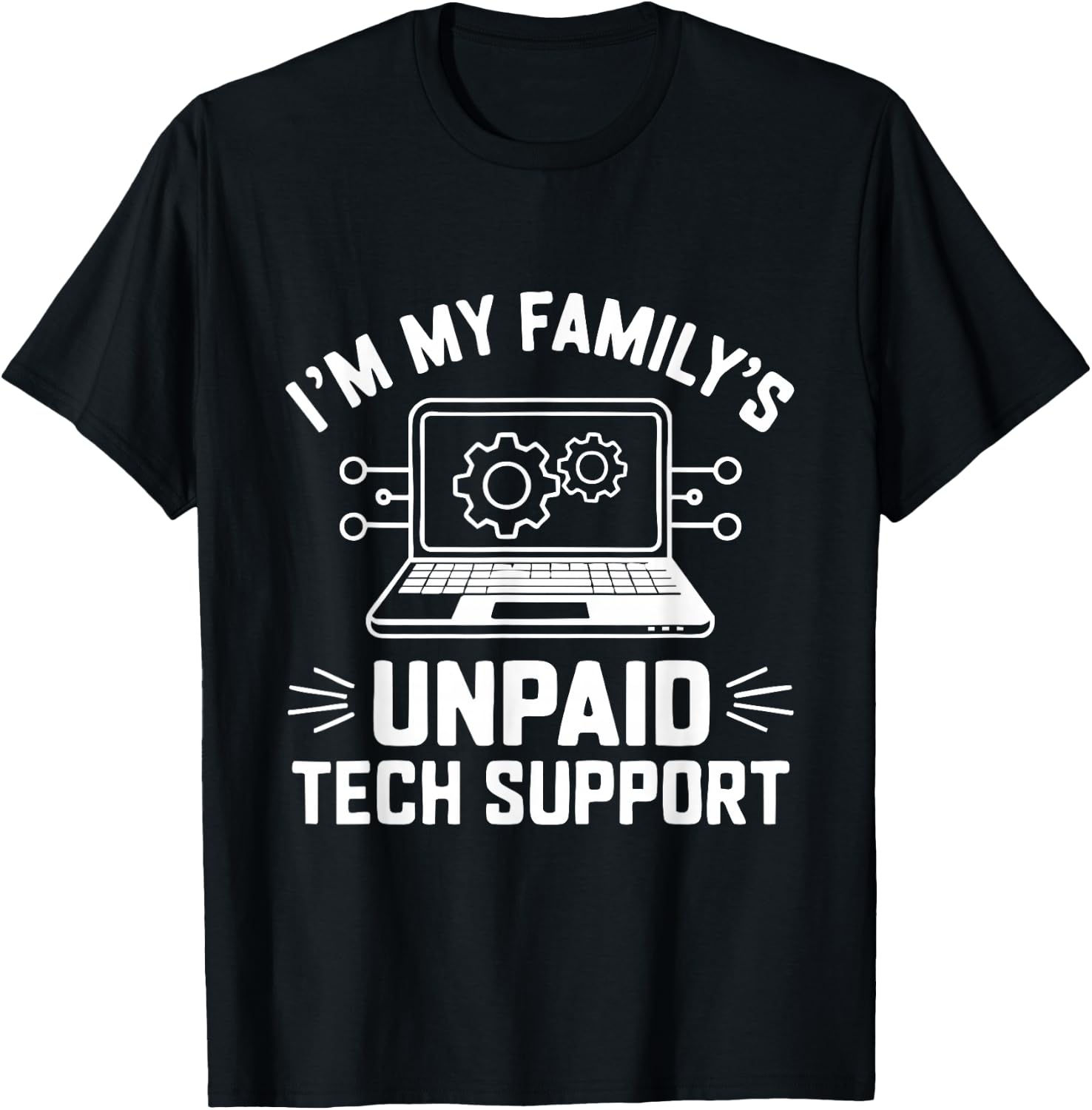 I'm My Family's Unpaid Tech Support Funny Computer Engineer T-Shirt - T-Shirt | Black