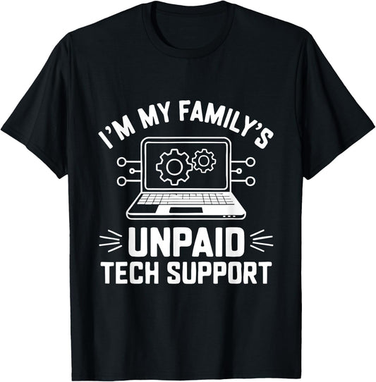 I'm My Family's Unpaid Tech Support Funny Computer Engineer T-Shirt - T-Shirt | Black