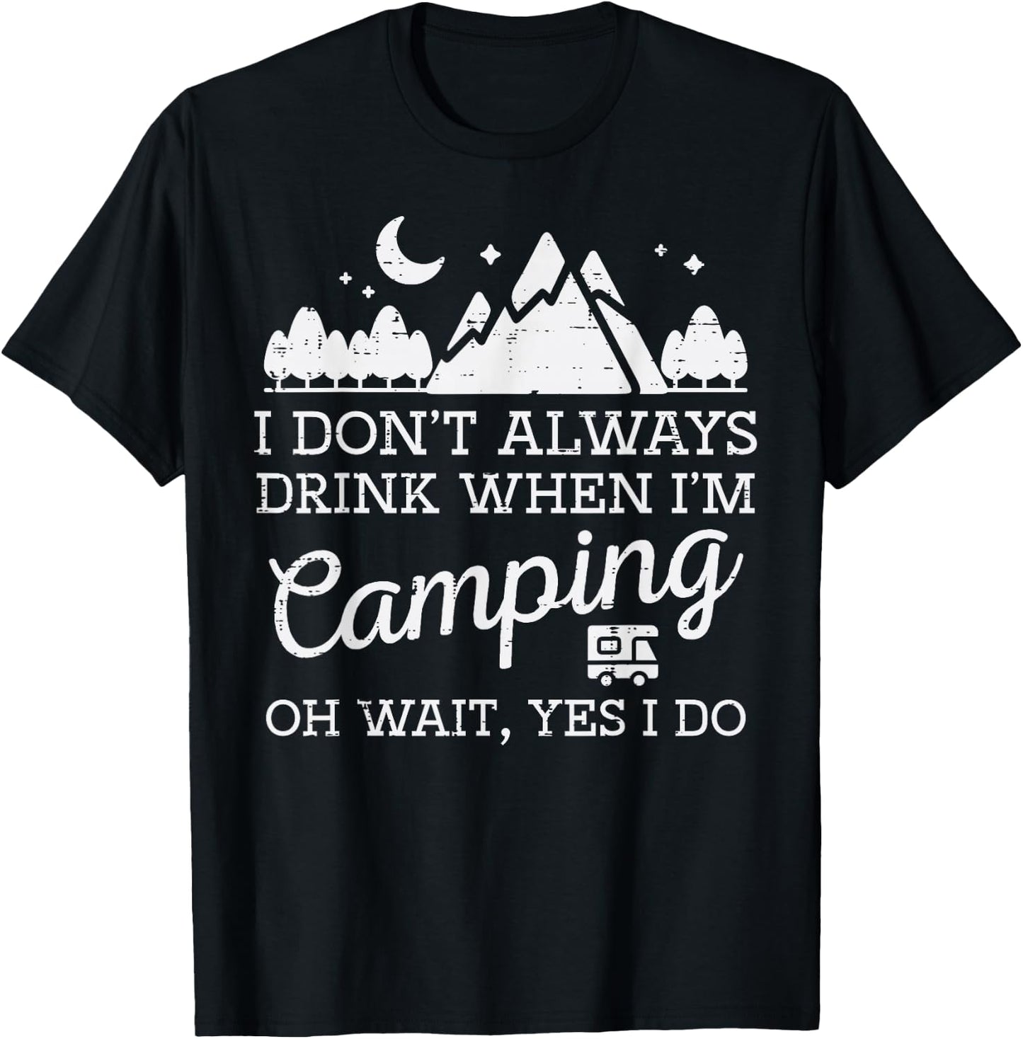 I Dont Always When Camping Oh Yes I Do Funny Camp Men Dad T-Shirt - T-Shirt | Black