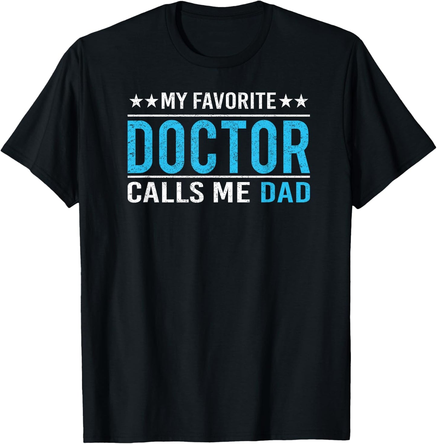 My Favorite Doctor Calls Me Dad T Shirt Doctor Dad Gift T-Shirt - T-Shirt | Black