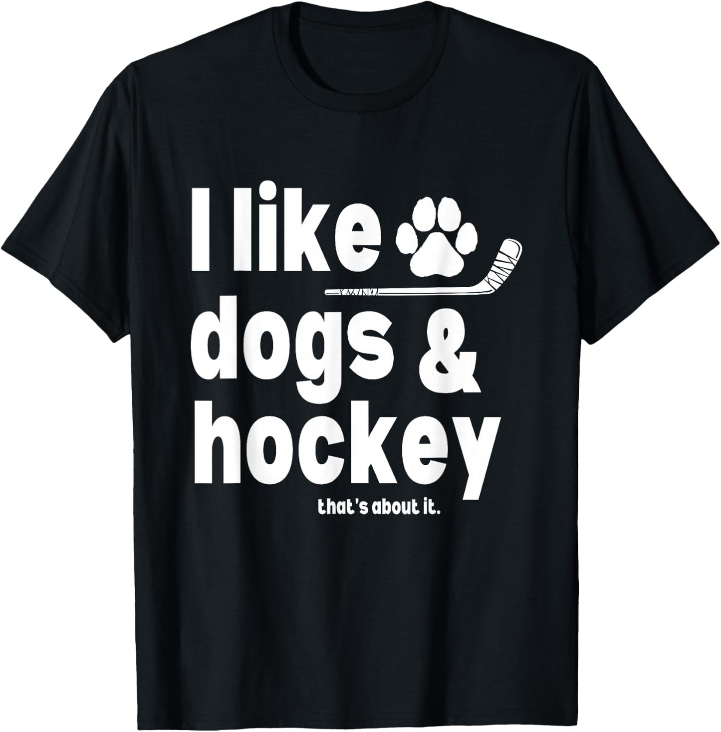 I Like Dogs and Hockey That's About It Funny Saying Quote T-Shirt - T-Shirt | Black