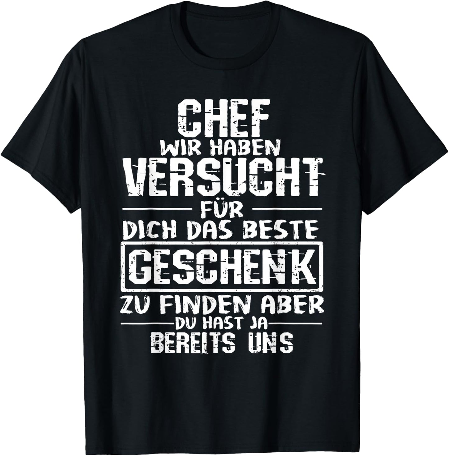 Chef Wir Haben Versucht Für Dich Das Beste Geschenk Zu Finde , black T-Shirt - T-Shirt | Black