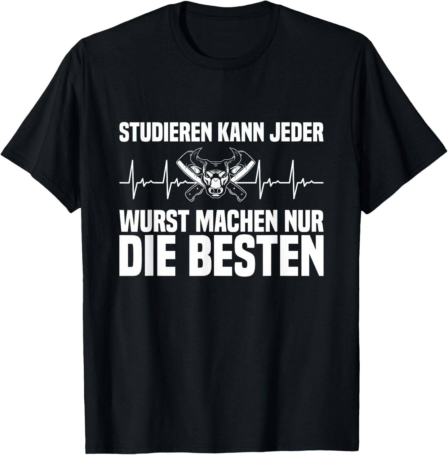 Studieren Kann Jeder Wurst Machen Die Besten Metzger Fleisch T-Shirt - T-Shirt | Black