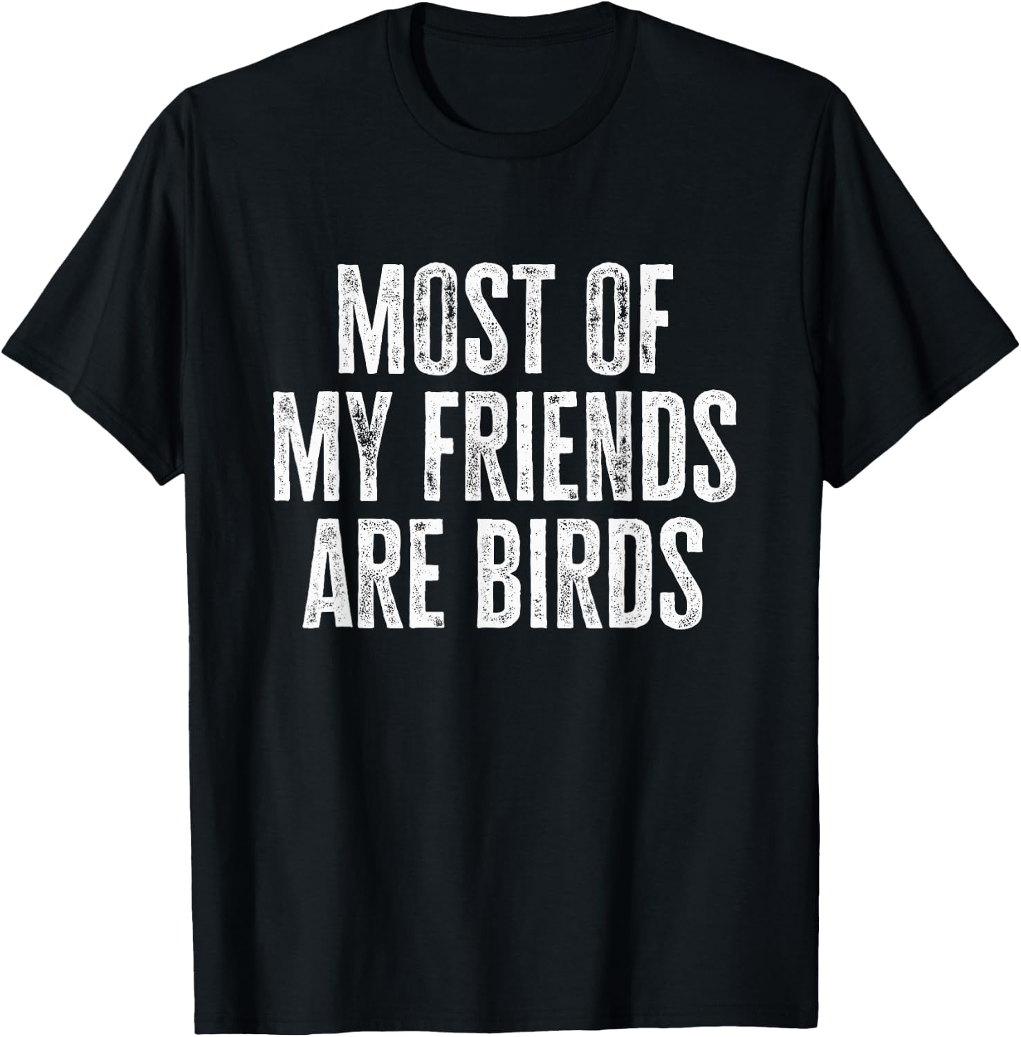 Most of My Friends Are Birds Funny Birds T-Shirt - T-Shirt | Black