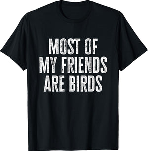 Most of My Friends Are Birds Funny Birds T-Shirt - T-Shirt | Black